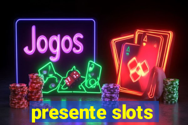 presente slots